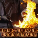Respect is earned under pressure